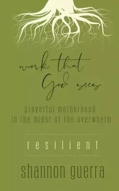 Resilient: Prayerful Motherhood in the Midst of the Overwhelm