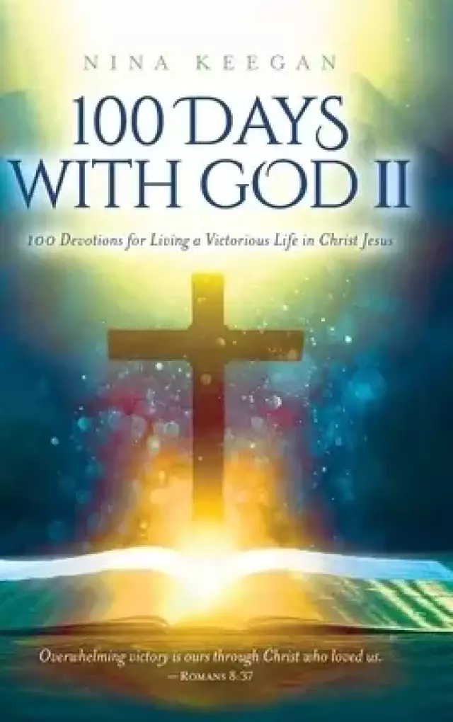 100 Days with God II: 100 Devotions for Living a Victorious Life in Christ Jesus