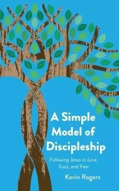 A Simple Model of Discipleship: Following Jesus in Love, Trust, and Fear