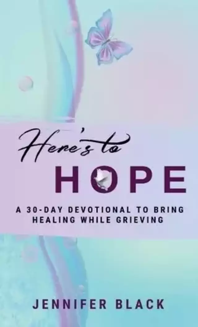 Here's to Hope: A 30-Day Devotional to Bring Healing While Grieving
