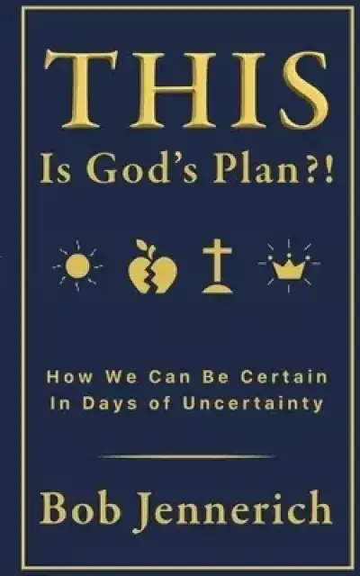This Is God's Plan!? How We Can Be Certain In Days of Uncertainty