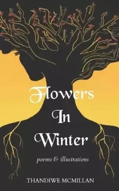 Flowers In Winter: Poems and Illustrations