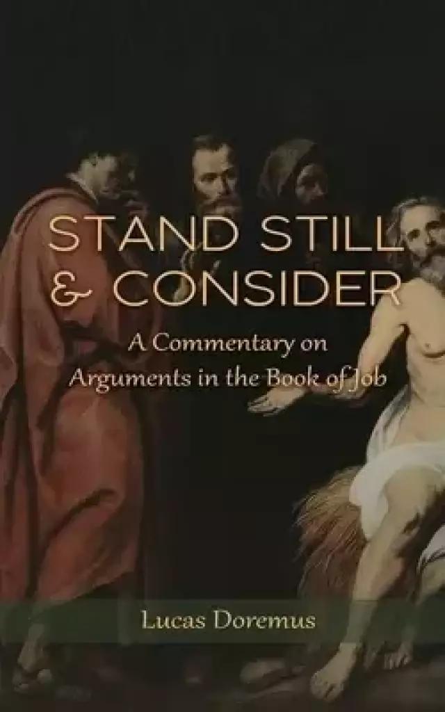 Stand Still and Consider: A Commentary on Arguments in the Book of Job