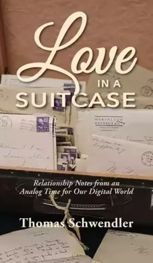Love in a Suitcase: Relationship Notes from an Analog Time for Our Digital World