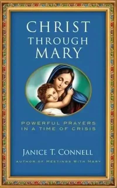 Christ Through Mary: Powerful Prayers in a Time of Crisis