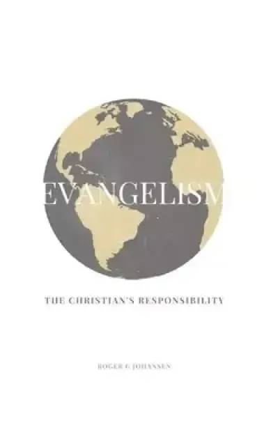 EVANGELISM: THE CHRISTIAN'S RESPONSIBILITY