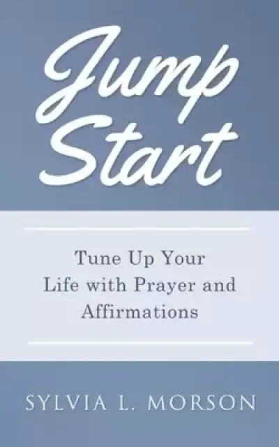 JUMP START: Tune Up Your Life with Prayer and Affirmations