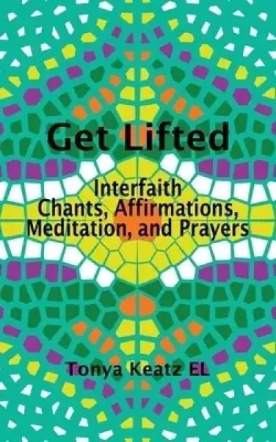 Get Lifted: Interfaith Chants, Affirmations, Meditation, and Prayers