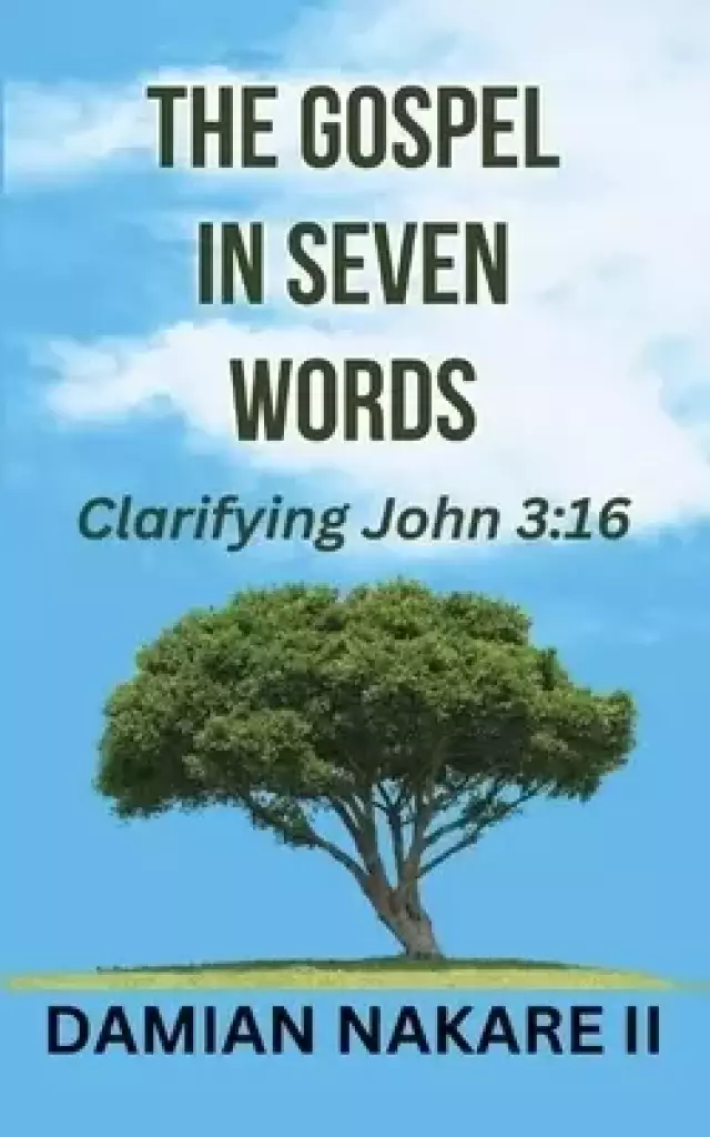 The Gospel in Seven Words: Clarifying John 3:16