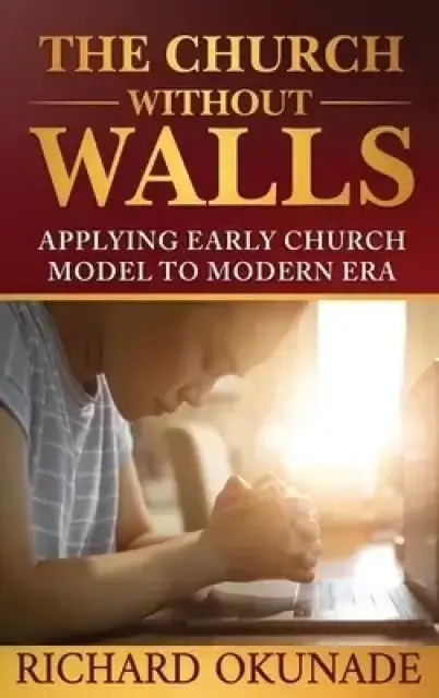 The Church Without Walls: Applying Early Church Model to Modern Era