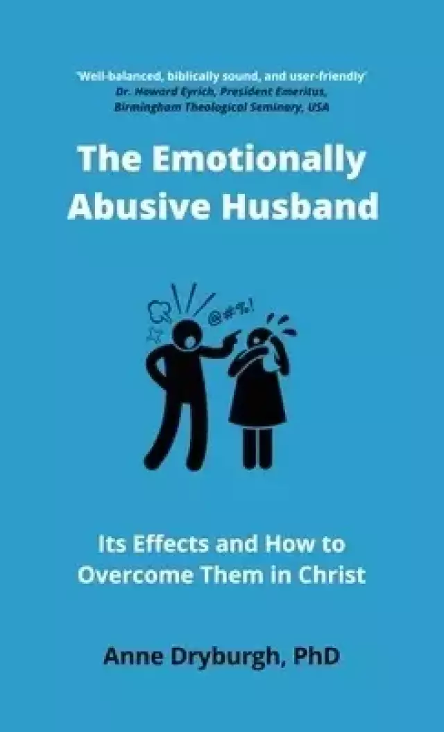 The Emotionally Abusive Husband: Its Effects and How to Overcome Them in Christ