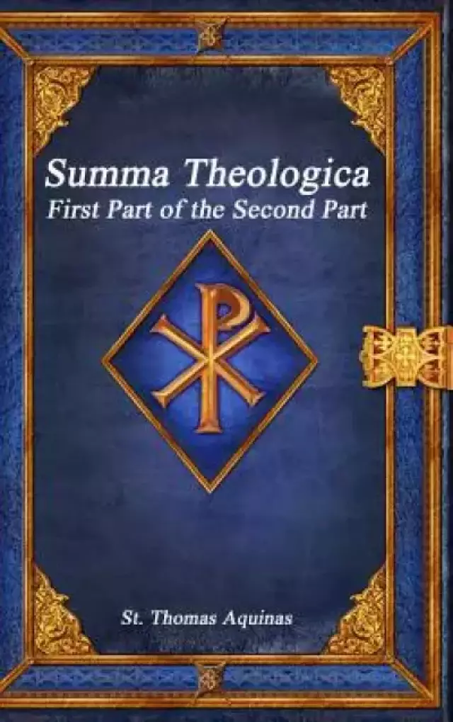Summa Theologica: First Part of the Second Part