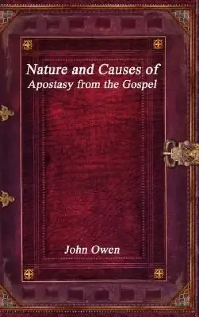 Nature and Causes of Apostasy from the Gospel