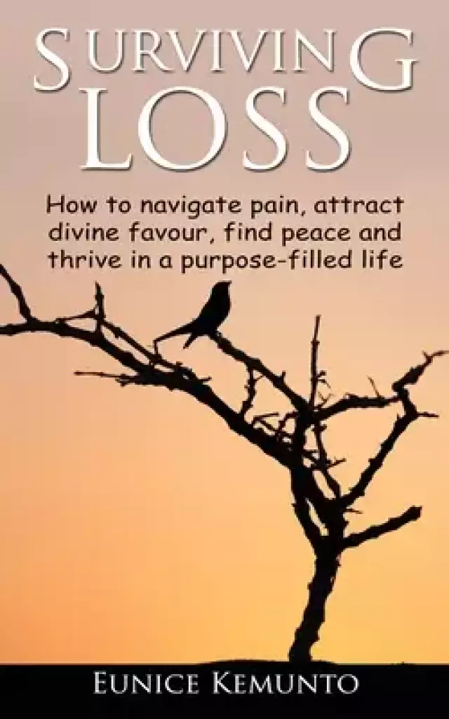 Surviving Loss: How to navigate pain, attract divine favour, find peace and thrive in a purpose-filled life.