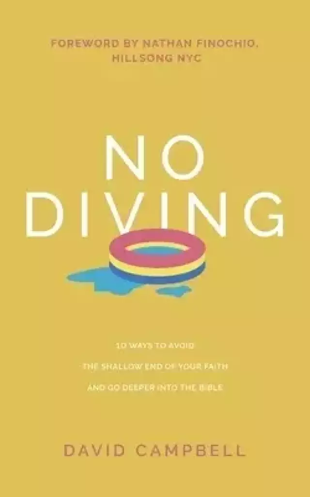 No Diving: 10 ways to avoid the shallow end of your faith and go deeper into the Bible