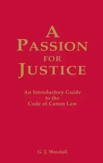 A Passion for Justice: A Practical Guide to the Code of Canon Law