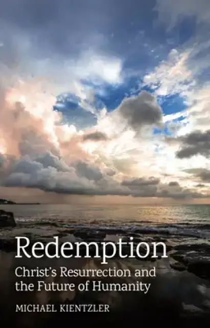 Redemption: Christ's Resurrection and the Future of Humanity