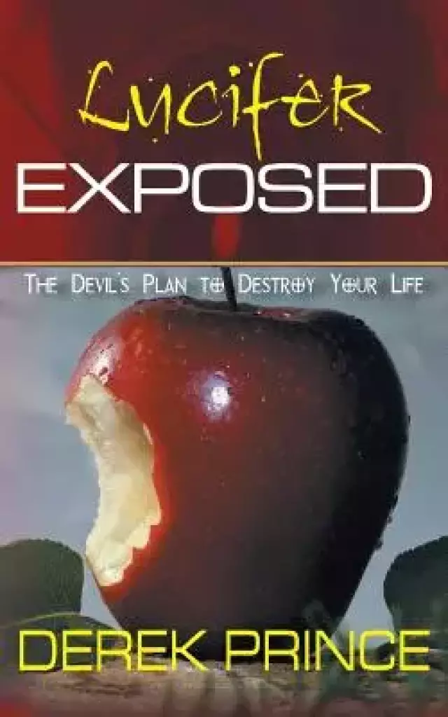 Lucifer Exposed: The Devil's Plan to Destroy your Life