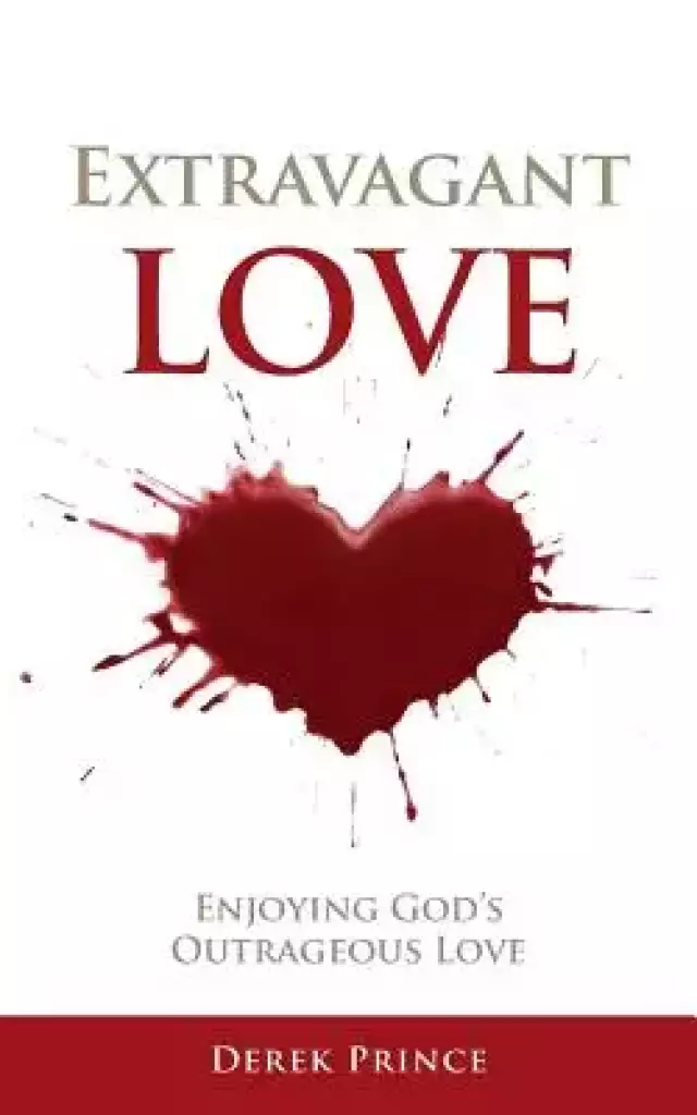 Extravagant Love: Enjoying God's Outrageous Love