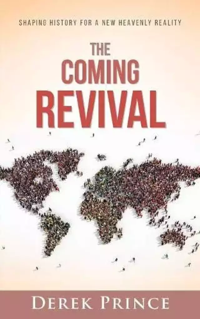 The Coming Revival: Shaping History for a New Heavenly Reality