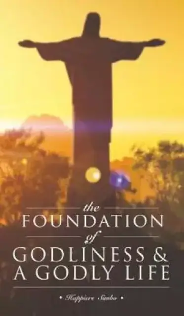 The Foundation of Godliness & a Godly Life