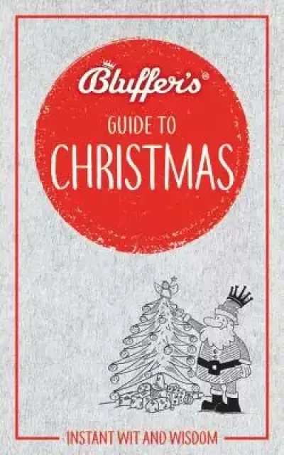Bluffer's Guide to Christmas: Instant Wit and Wisdom