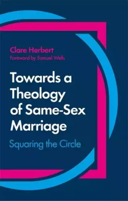 Towards a Theology of Same-Sex Marriage: Squaring the Circle