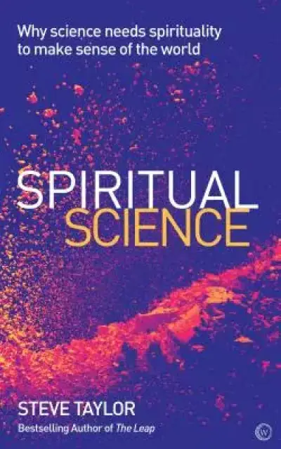 Spiritual Science: Why Science Needs Spirituality to Make Sense of the World