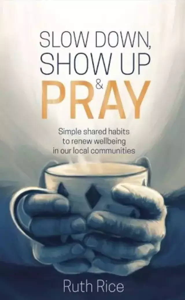 Slow Down, Show Up and Pray
