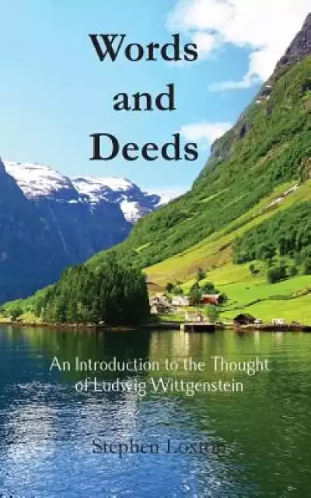 Words And Deeds: An Introduction To The Thought Of Ludwig Wittgenstein