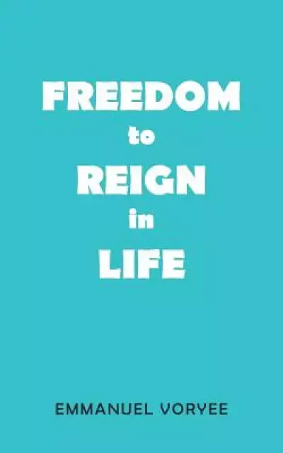 Freedom to Reign in Life