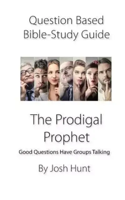 Question-based Bible Study Guide -- The Prodigal Prophet: Good Questions Have Groups Talking