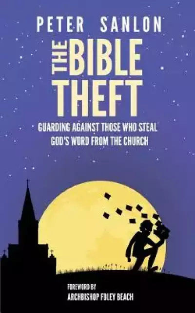The Bible Theft: Guarding Against Those Who Steal God's Word from the Church
