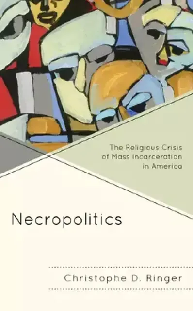 Necropolitics: The Religious Crisis of Mass Incarceration in America