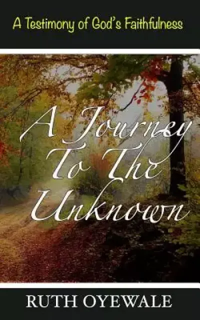 A Journey to the Unknown: A Testimony of God's Faithfulness