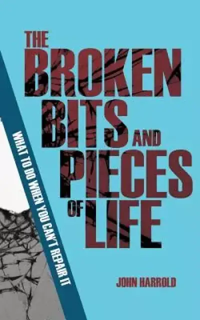 The Broken Bits and Pieces of Life: What to Do When You Can't Repair It (Evangelistic Booklet)