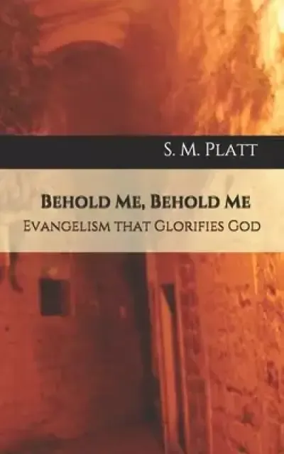 Behold Me, Behold Me: Evangelism that Glorifies God