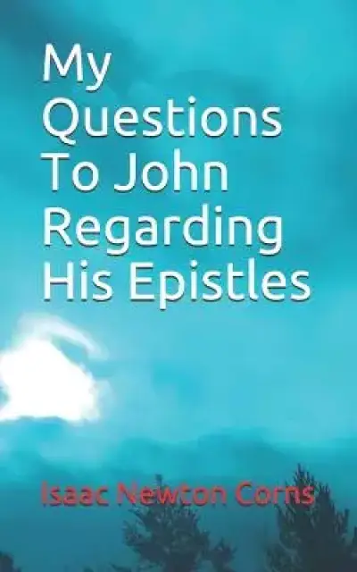 My Questions To John Regarding His Epistles