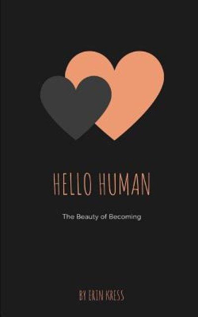 Hello Human: The Beauty of Becoming