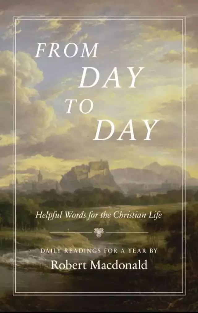 From Day to Day: Helpful Words for the Christian Life: Daily Readings for a Year