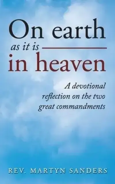 On earth as it is in heaven: A devotional reflection on the two great commandments