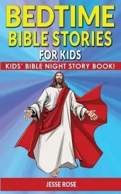 BEDTIME BIBLE STORIES for KIDS: Biblical Superheroes Characters Come Alive in Modern Adventures for Children! Bedtime Action Stories for Adults! Bible