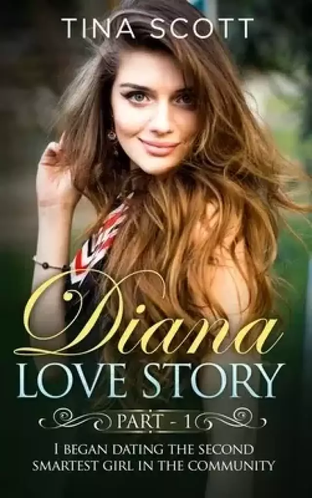 Diana Love Story (PT. 1): I began dating the second smartest girl in the community..