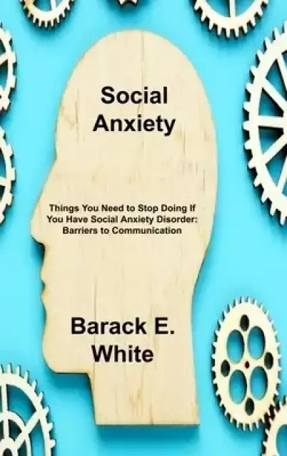 Social Anxiety: Things You Need to Stop Doing If You Have Social Anxiety Disorder: Barriers to Communication