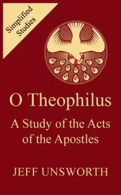 O Theophilus: A Study of the Acts of the Apostles
