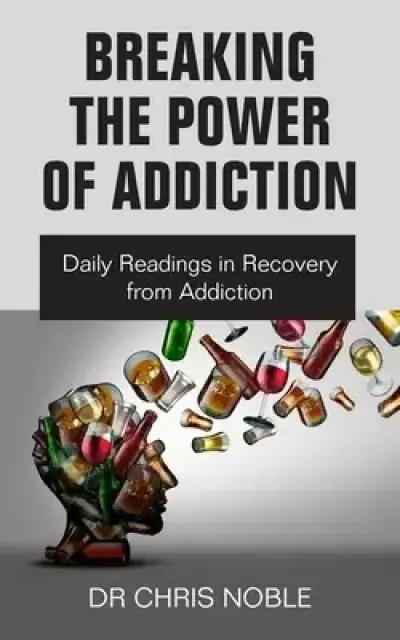 Breaking the Power of Addiction: Daily Readings in Recovery from Addiction