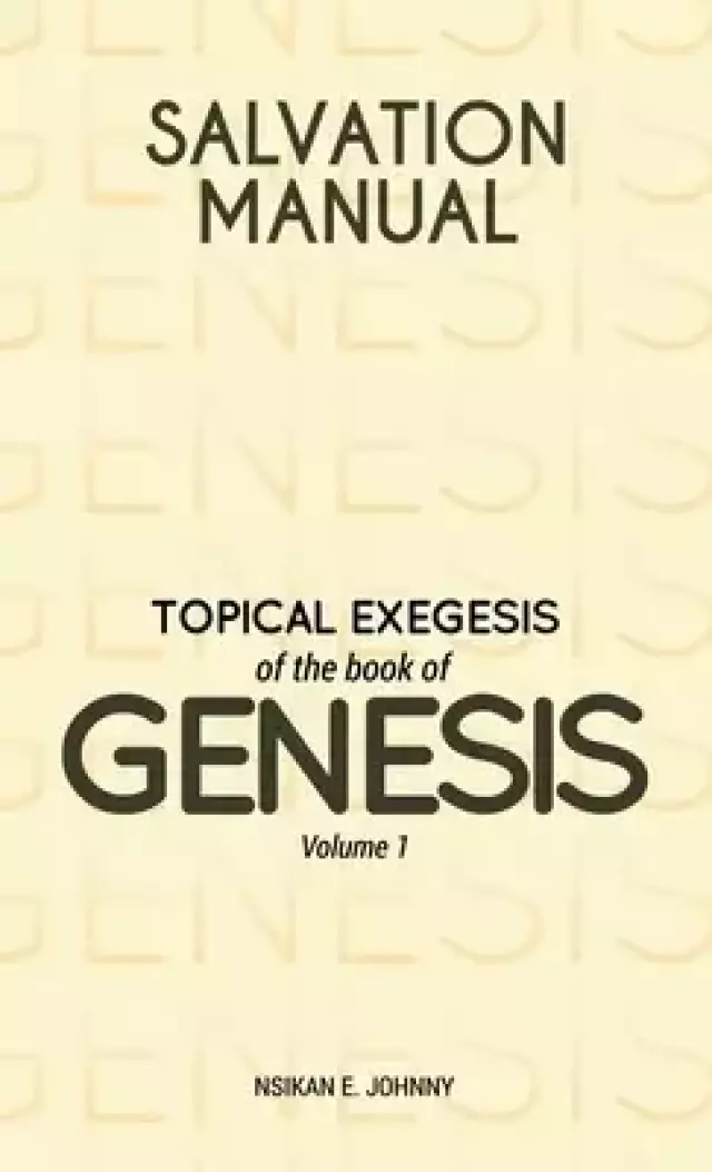 Salvation Manual: Topical Exegesis of the Book of Genesis - Volume 1