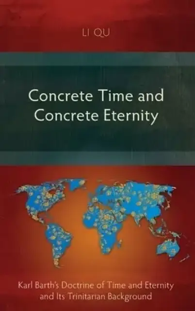Concrete Time and Concrete Eternity: Karl Barth's Doctrine of Time and Eternity and Its Trinitarian Background