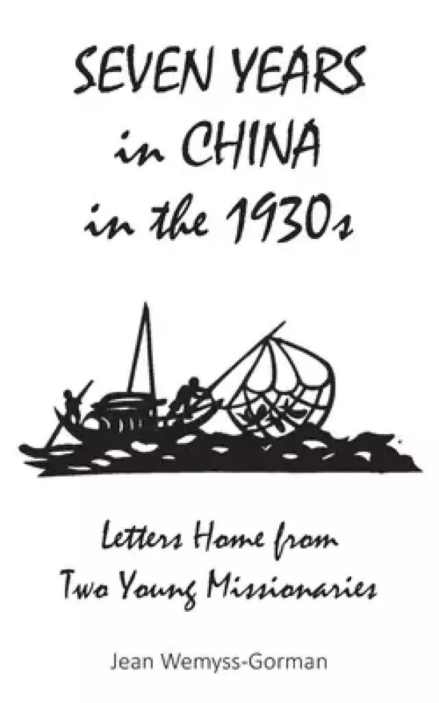 Seven Years in China in the 1930s: Letters Home from Two Young Missionaries