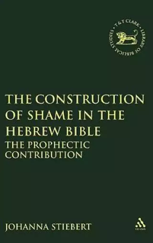 The Construction of Shame in the Hebrew Bible: The Prophetic Contribution